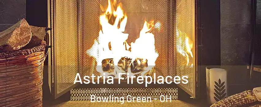  Astria Fireplaces Bowling Green - OH