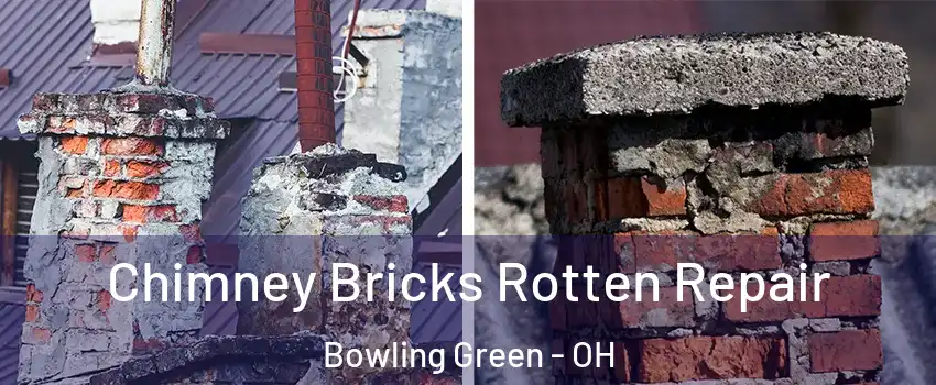  Chimney Bricks Rotten Repair Bowling Green - OH