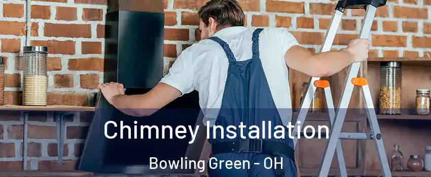  Chimney Installation Bowling Green - OH