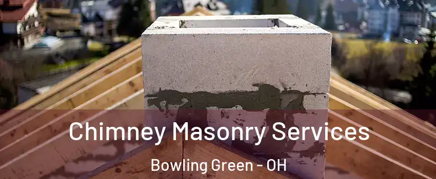  Chimney Masonry Services Bowling Green - OH