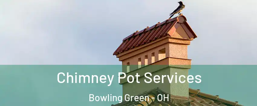  Chimney Pot Services Bowling Green - OH