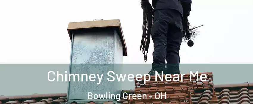  Chimney Sweep Near Me Bowling Green - OH