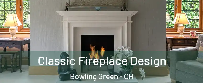  Classic Fireplace Design Bowling Green - OH