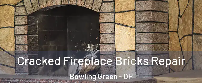  Cracked Fireplace Bricks Repair Bowling Green - OH