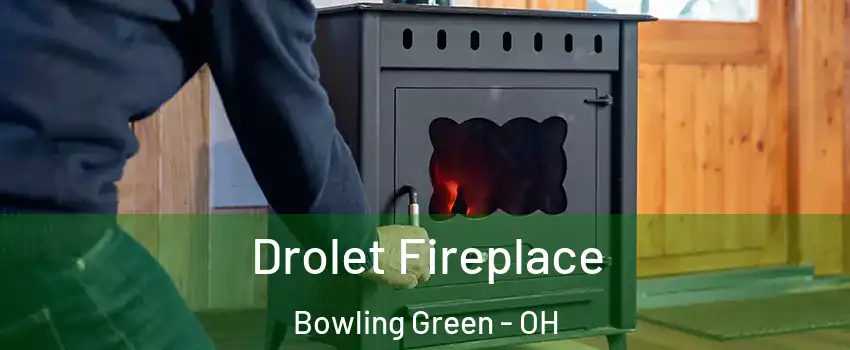  Drolet Fireplace Bowling Green - OH