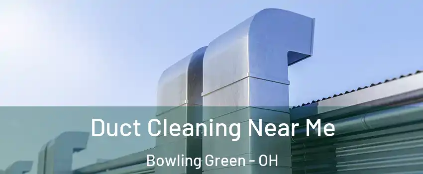  Duct Cleaning Near Me Bowling Green - OH