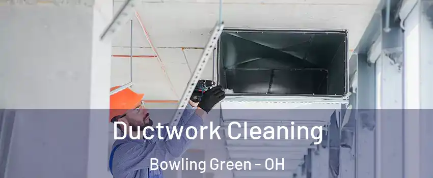  Ductwork Cleaning Bowling Green - OH
