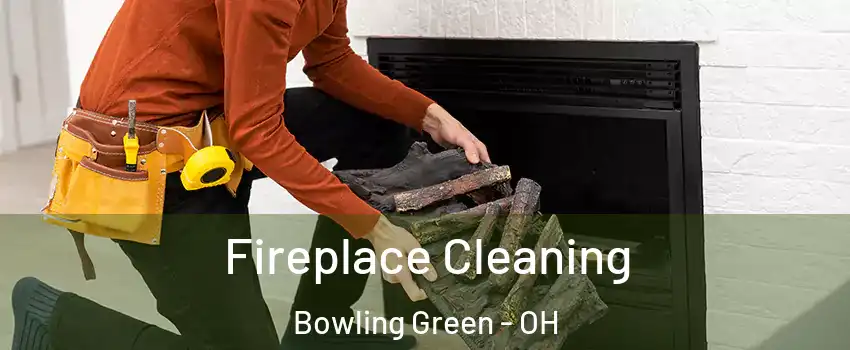  Fireplace Cleaning Bowling Green - OH