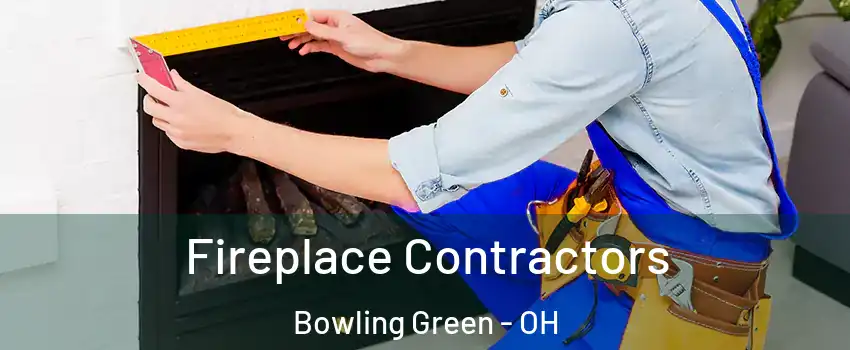  Fireplace Contractors Bowling Green - OH