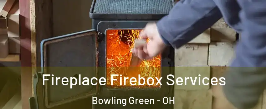  Fireplace Firebox Services Bowling Green - OH
