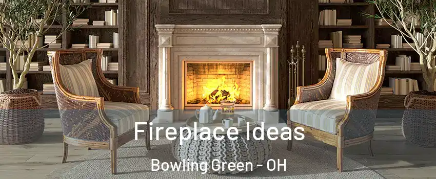  Fireplace Ideas Bowling Green - OH