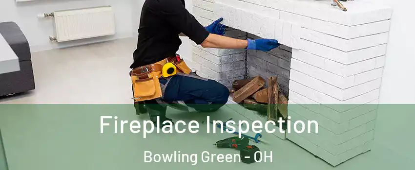  Fireplace Inspection Bowling Green - OH