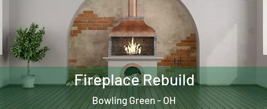  Fireplace Rebuild Bowling Green - OH