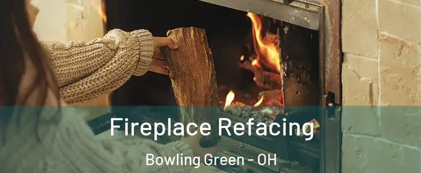  Fireplace Refacing Bowling Green - OH