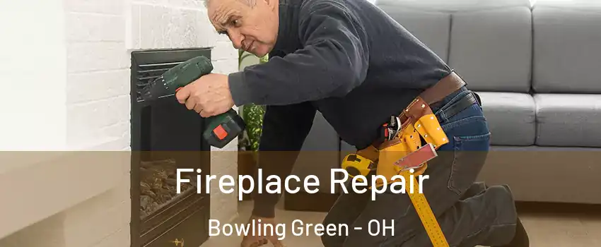  Fireplace Repair Bowling Green - OH