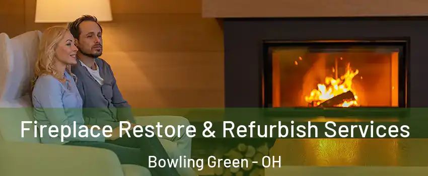  Fireplace Restore & Refurbish Services Bowling Green - OH