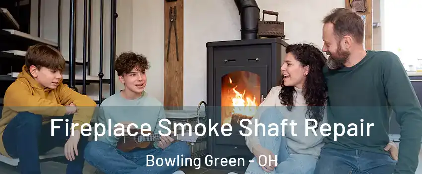  Fireplace Smoke Shaft Repair Bowling Green - OH