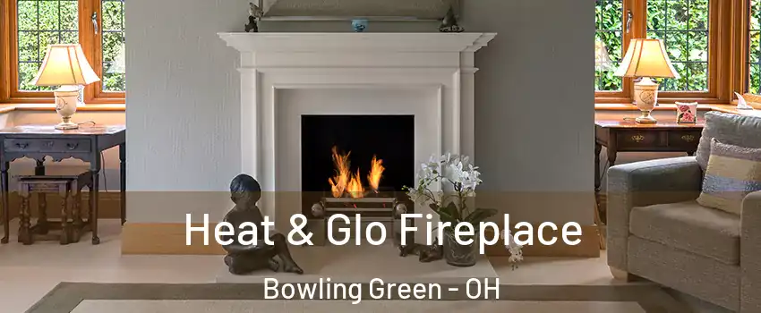  Heat & Glo Fireplace Bowling Green - OH