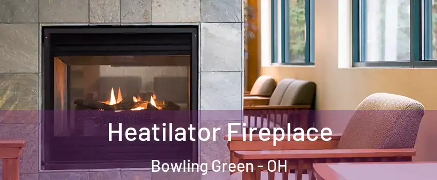  Heatilator Fireplace Bowling Green - OH