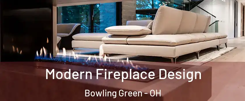  Modern Fireplace Design Bowling Green - OH