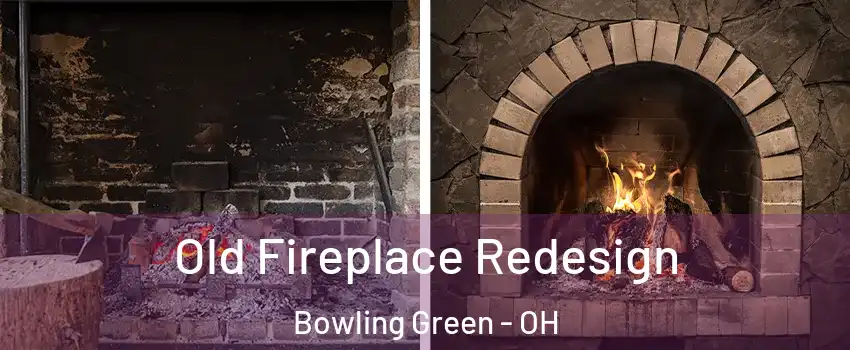  Old Fireplace Redesign Bowling Green - OH