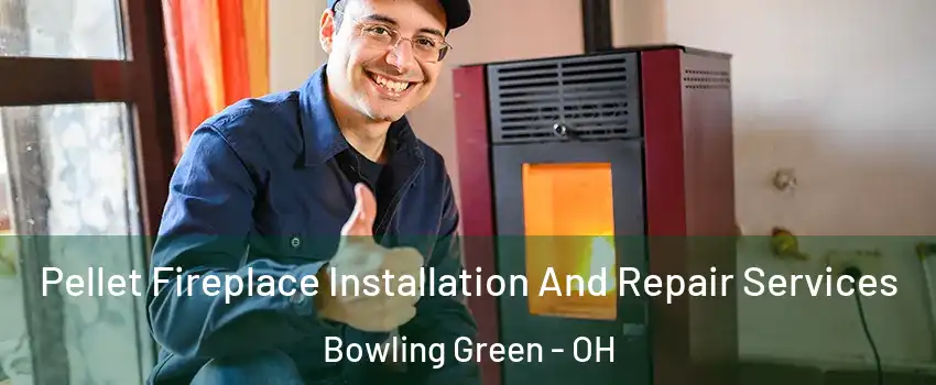  Pellet Fireplace Installation And Repair Services Bowling Green - OH