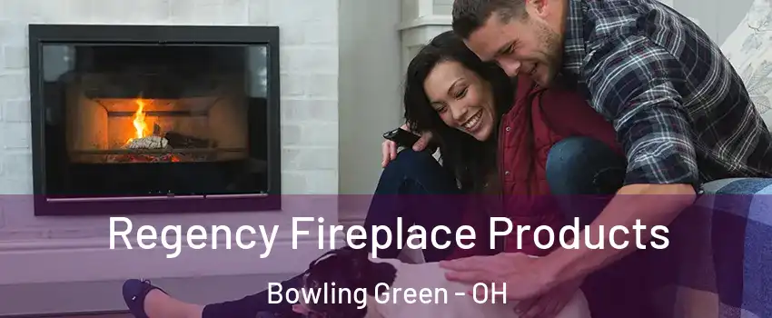  Regency Fireplace Products Bowling Green - OH