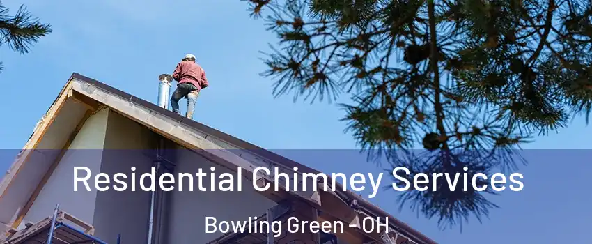  Residential Chimney Services Bowling Green - OH