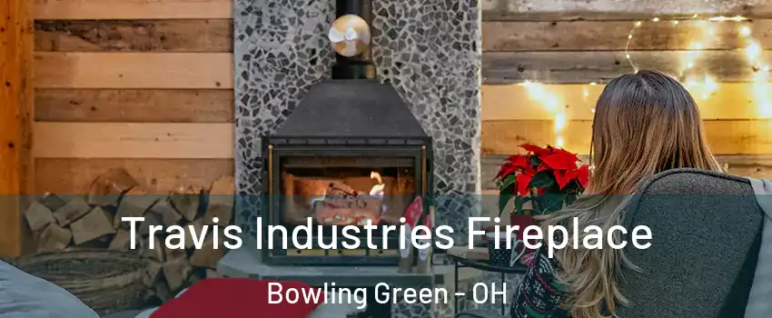 Travis Industries Fireplace Bowling Green - OH