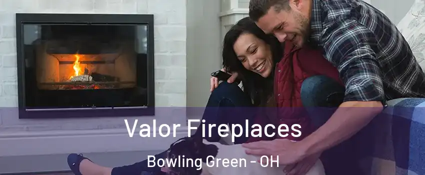  Valor Fireplaces Bowling Green - OH