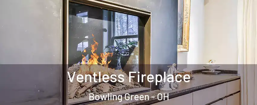  Ventless Fireplace Bowling Green - OH