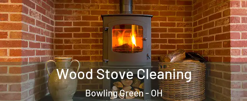  Wood Stove Cleaning Bowling Green - OH
